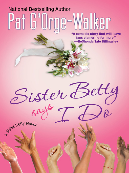 Title details for Sister Betty Says I Do by Pat G'Orge-Walker - Available